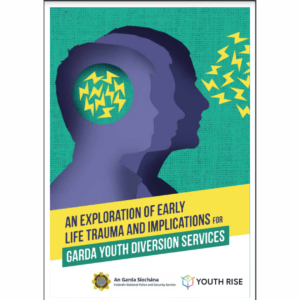 An Exploration of Early Life Trauma & its Implications for Garda Youth Diversion Projects