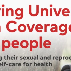 Achieving Universal Health Coverage for young people through realizing their sexual and reproductive rights and scaling up self-care for health